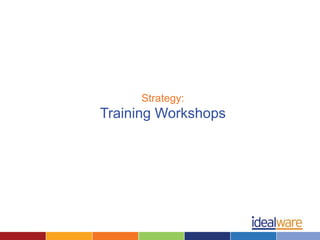 Strategy:
Training Workshops
 