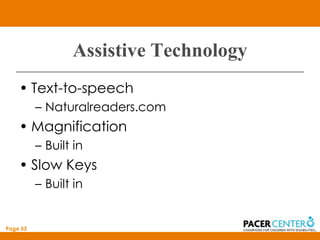 Assistive Technology
    • Text-to-speech
          – Naturalreaders.com
    • Magnification
          – Built in
    • Slow Keys
          – Built in


Page 53
 