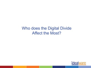 Who does the Digital Divide
    Affect the Most?
 