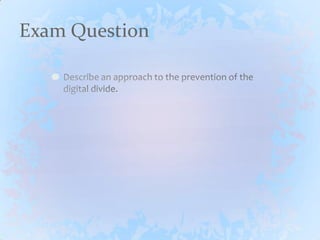 Exam QuestionDescribe an approach to the prevention of the digital divide.
