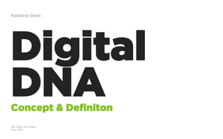 São Paulo & London
May 2015
Fabricio Dore
Digital
DNAConcept & Definiton
 