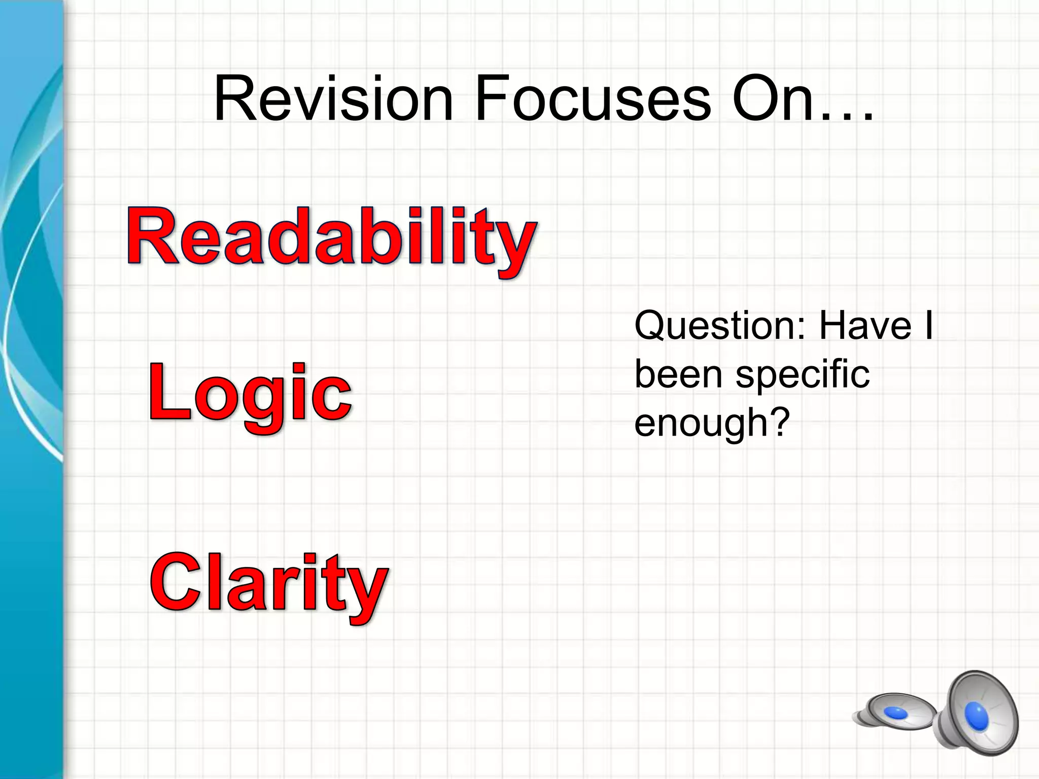 Revision Focuses On…
Question: Have I
been specific
enough?
 