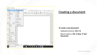 Creating a document
To create a new document:
• Keyboard shortcut: Ctrl + N
• Mouse options: File → New → Text
Document
By-Amresh Tiwari(SGEI)
 