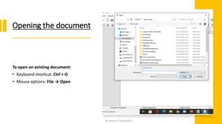 Opening the document
To open an existing document:
• Keyboard shortcut: Ctrl + O
• Mouse options: File → Open
By-Amresh Tiwari(SGEI)
 