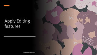 Apply Editing
features
By-Amresh Tiwari(SGEI)
 