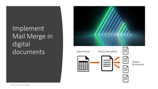 Implement
Mail Merge in
digital
documents
By-Amresh Tiwari(SGEI)
 