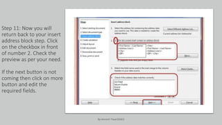 Step 11: Now you will
return back to your insert
address block step. Click
on the checkbox in front
of number 2. Check the
preview as per your need.
If the next button is not
coming then click on more
button and edit the
required fields.
By-Amresh Tiwari(SGEI)
 