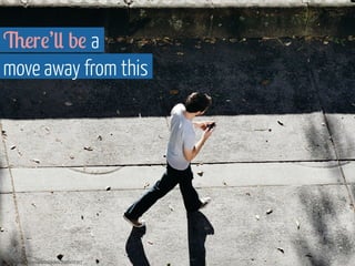 There’ll be a 
move away from this 
https://www.flickr.com/photos/sidkid/2908468343 
 