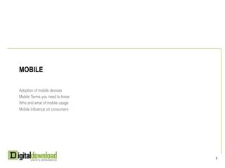mobileAdoption of mobile devicesMobile Terms you need to knowWho and what of mobile usageMobile influence on consumers33