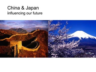 China & Japan i nfluencing our future 