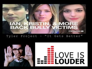 Tyler Project – “It Gets Better”
 