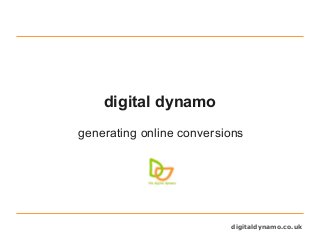 digitaldynamo.co.uk
digital dynamo
generating online conversions
 