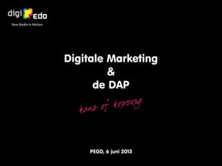 Digitale Marketing
&
de DAP
kan s of kopzorg
PEGD, 6 juni 2013
Welkom bij de ‘Digitale Marketing voor de Dierenartsenpraktijk
In 3 delen wordt dit onderwerp besproken.
 