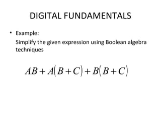 DIGITAL FUNDAMENTALS
• Example:
Simplify the given expression using Boolean algebra
techniques
( ) ( )CBBCBAAB ++++
 