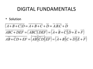 DIGITAL FUNDAMENTALS
• Solution
( )
( )( ) ( )( )
( )( )( ) ( )( )( )FEDCBAEFDCBAEFDCBA
FEDCBADEFABCDEFABC
DCBADCBADCBA
+++==++
++++==+
+=+++=++ ..
 