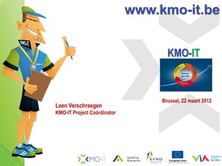www.kmo-it.be


                                    KMO-IT



                                  Brussel, 22 maart 2012
Leen Verschraegen
KMO-IT Project Coördinator
 