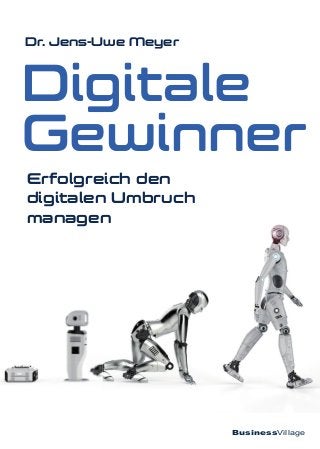 BusinessVillage
Digitale
Gewinner
Dr. Jens-Uwe Meyer
Erfolgreich den
digitalen Umbruch
managen
 