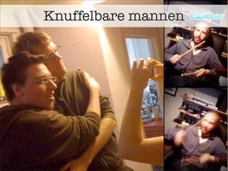 Knuffelbare mannen
 