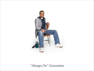 "Always On" Generation
 