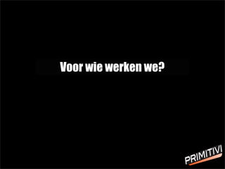 Voor wie werken we?
 