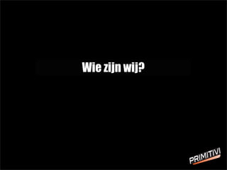 Wie zijn wij?
 