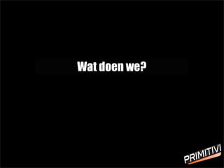 Wat doen we?
 