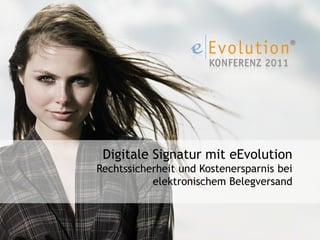 Digitale Signatur mit eEvolution
Rechtssicherheit und Kostenersparnis bei
           elektronischem Belegversand
 