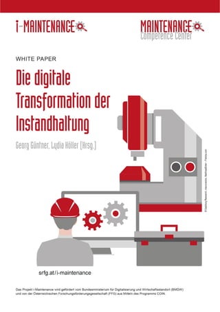 Die digitale Transformation der In-
standhaltung
Deliverable 6.4
des Forschungsprojekts i-Maintenance
Georg Güntner, Lydia Höller (Hrsg.)
November 2018
 