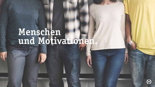 Menschen
und Motivationen.
 