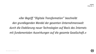 Chart-Nr. 3
»Der Begriff “Digitale Transformation” beschreibt
den grundlegenden Wandel der gesamten Unternehmenswelt
durch die Etablierung neuer Technologien auf Basis des Internets
mit fundamentalen Auswirkungen auf die gesamte Gesellschaft.«
PWC, Digitale Transformation, 2013
 
