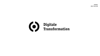 Digitale
Transformation
2017-02-28
 