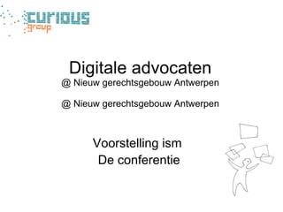 Digitale advocaten @ Nieuw gerechtsgebouw Antwerpen @ Nieuw gerechtsgebouw Antwerpen ,[object Object],[object Object]