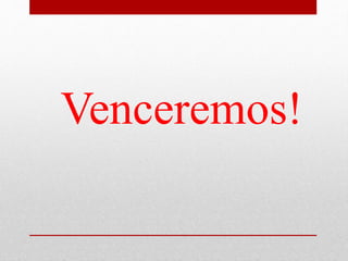 Venceremos!
 