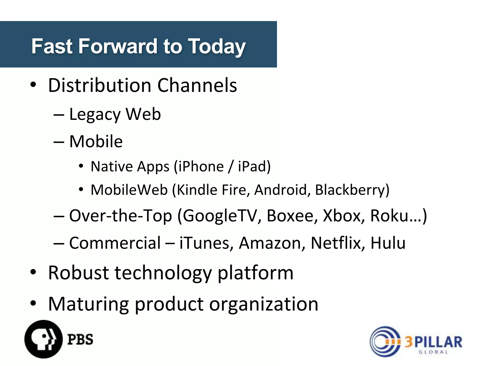 WE NEEDED TO CHANGE
• Give them what they want
• Where they are
• When they want to see it
• Maintain a business model
• Acquire/develop technical capability to execute and deliver

© Copyright 2014. 3Pillar | All rights reserved Strictly Confidential

8

 