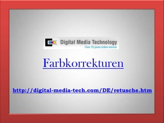 Farbkorrekturenhttp://digital-media-tech.com/DE/retusche.htm