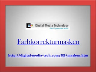 Farbkorrekturmaskenhttp://digital-media-tech.com/DE/masken.htm