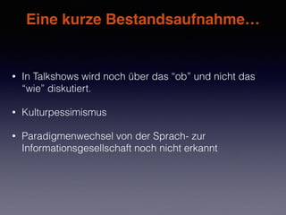 Eine kurze Bestandsaufnahme…
„Das Internet ist für uns alle
Neuland.“
—Kanzlerin Merkel, 19.06.2013
 