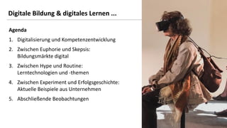 22
Agenda
1. Digitalisierung und Kompetenzentwicklung
2. Zwischen Euphorie und Skepsis:
Bildungsmärkte digital
3. Zwischen...