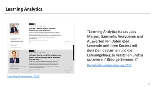 2424
Learning Analytics
Hochschulforum Digitalisierung, 2020
“Learning Analytics ist das „das
Messen, Sammeln, Analysieren...