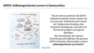 3131
DATEV: Selbstorganisiertes Lernen in Communities
Pape, 2019
“Heute nehmen praktisch alle DATEV
Software Entwickler im...