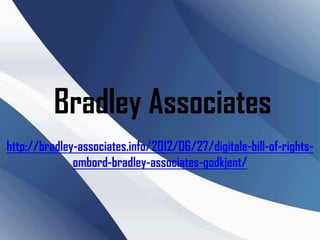 Bradley Associates
http://bradley-associates.info/2012/06/27/digitale-bill-of-rights-
              ombord-bradley-associates-godkjent/
 