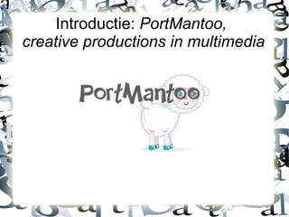 Introductie:  PortMantoo,  creative productions in multimedia 