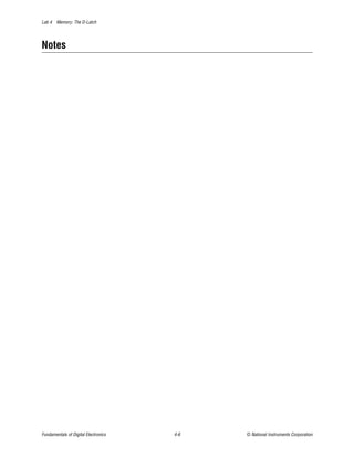 Lab 4 Memory: The D-Latch




Notes




Fundamentals of Digital Electronics   4-6   © National Instruments Corporation
 