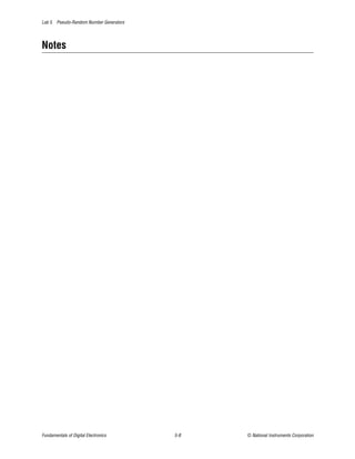 Lab 5 Pseudo-Random Number Generators




Notes




Fundamentals of Digital Electronics     5-8   © National Instruments Corporation
 