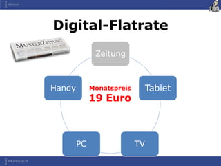Digital-Flatrate
              Zeitung



Handy        Monatspreis    Tablet
             19 Euro



        PC                 TV
 