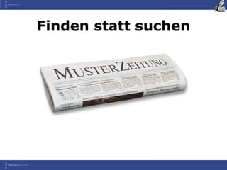 Finden statt suchen
 