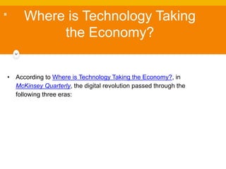 • According to Where is Technology Taking the Economy?, in
McKinsey Quarterly, the digital revolution passed through the
f...