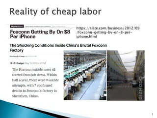 https://slate.com/business/2012/09
/foxconn-getting-by-on-8-per-
iphone.html
7
 