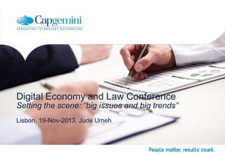 Digital Economy and Law Conference 
Setting the scene: “big issues and big trends” 
Lisbon, 19-Nov-2013, Jude Umeh 
 
