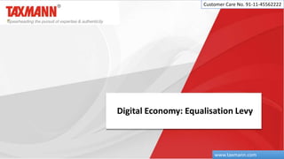 Digital Economy: Equalisation Levy
Customer Care No. 91-11-45562222
www.taxmann.com
 